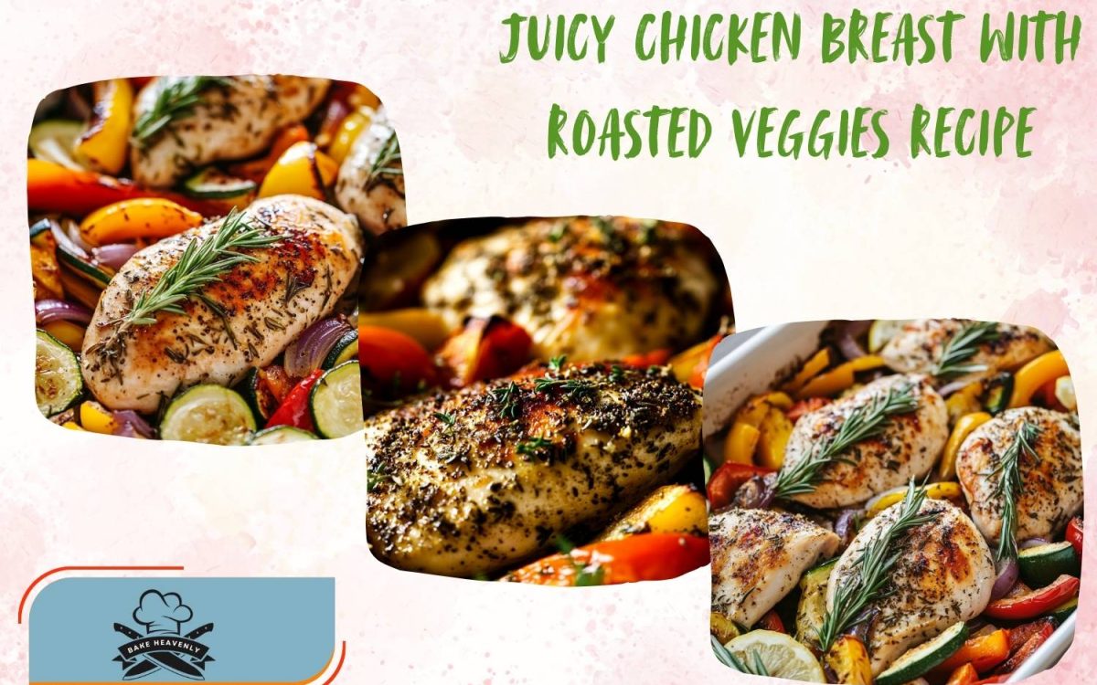 juicy chicken breast with roasted veggies recipe